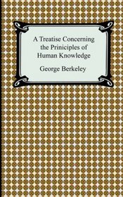 A Treatise Concerning the Principles of Human Knowledge George Berkeley with Introduction By Costica Bradatan (The Barnes and Noble Library of Essential Reading)