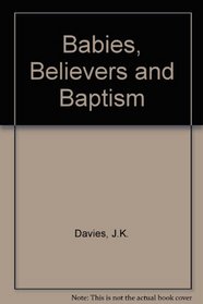 Babies, Believers and Baptism
