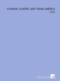 Chivalry, Slavery, and Young America: -1866
