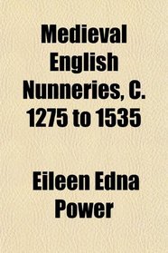 Medieval English Nunneries, C. 1275 to 1535