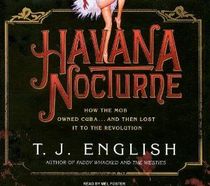Havana Nocturne (Library Edition): How the Mob Owned Cuba and Then Lost It to the Revolution