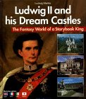 Ludwig II. and His Dream Castles: The Fantasy World of a Storybook King. Ill. Captions English-French-Italian-Japanese
