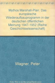 Mythos Marshall-Plan: Das europaische Wiederaufbauprogramm in der deutschen offentlichen Meinung 1947-1952 (Reihe Geschichtswissenschaft) (German Edition)