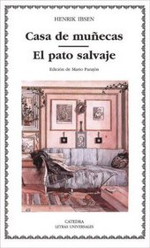 Casa de munecas & El pato salvaje/ Doll House & The Wild Duck (Letras Universales/ Universal Writings) (Spanish Edition)