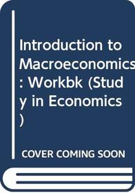 Introduction to Macroeconomics: Workbk (Study in Economics)