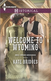 Welcome to Wyoming (Mail-Order Weddings, Bk 2) (Harlequin Historical, No 1179)