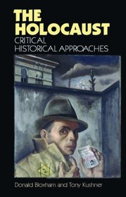 The Holocaust: Critical Historical Approaches (New Frontiers in History)