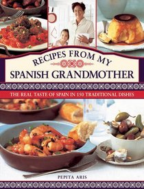 Recipes From My Spanish Grandmother: The Real Taste of Spain in 150 Traditional Dishes