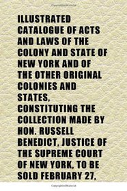 Illustrated Catalogue of Acts and Laws of the Colony and State of New York and of the Other Original Colonies and States, Constituting the