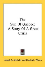 The Sun Of Quebec: A Story Of A Great Crisis