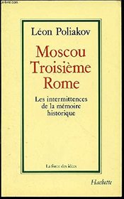 Moscou, troisieme Rome: Les intermittences de la memoire historique (La Force des idees) (French Edition)