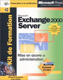 Kit de Formation Microsoft Exchange 2000 Server Mise en oeuvre et Administration : Examen 70-224 (avec CD-Rom)
