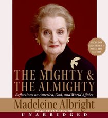 The Mighty & the Almighty : Reflections on America, God, and World Affairs (Audio CD) (Unabridged)