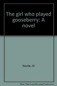 The girl who played gooseberry: A novel