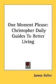 One Moment Please: Christopher Daily Guides To Better Living