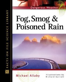 Fog, Smog, and Poisoned Rain (Facts on File Dangerous Weather Series)