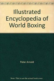 Illustrated Encyclopedia of World Boxing