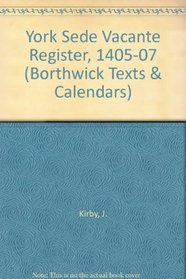 York Sede Vacante Register, 1405-07 (Borthwick Texts & Calendars)