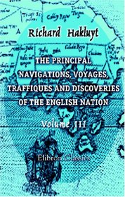 The Principal Navigations, Voyages, Traffiques and Discoveries of the English Nation: Volume 3