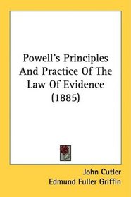 Powell's Principles And Practice Of The Law Of Evidence (1885)