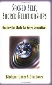 Sacred Self, Sacred Relationships: Healing the World for Seven Generations