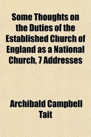 Some Thoughts on the Duties of the Established Church of England as a National Church, 7 Addresses