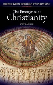 The Emergence of Christianity (Greenwood Guides to Historic Events of the Ancient World)
