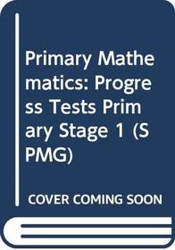 Primary Mathematics: Progress Tests Primary Stage 1 (SPMG)