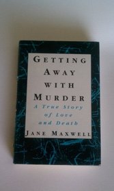 Getting Away With Murder: A True Story of Love and Death
