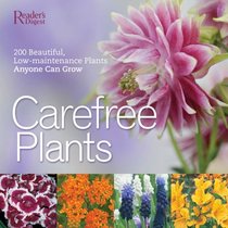 Care-Free Plants: 200 Beautiful, Low-Maintenance Plants Anyone Can Grow