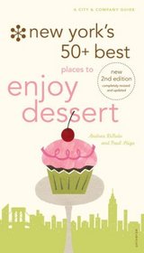 New York's 50+ Best Places to Enjoy Dessert, 2nd Edition: A City and Company Guide