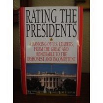 Rating the Presidents: A Ranking of U.S. Leaders, from the Great and Honorable to the Dishonest and Incompetent