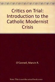 Critics on Trial: An Introduction to the Catholic Modernist Crisis
