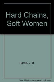 Hard Chains, Soft Women
