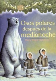 Osos Polares Despues De La Medianoche / Polar Bears Past Bedtime (La Casa Del Arbol / Magic Tree House) (Spanish Edition)