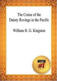 The Cruise of the Dainty Rovings in the Pacific - William H. G. Kingston