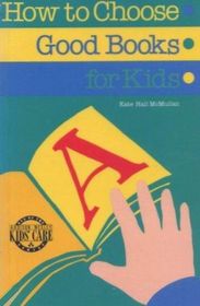 How to Choose Good Books for Kids (Addison-Wesley Kid's Care Series)