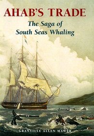 Ahab's Trade: The Saga of South Sea Whaling