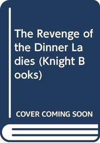 The Revenge of the Dinner Ladies (Knight Books)