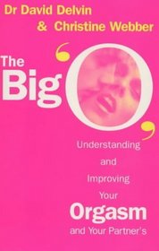 The Big 'O' : Understanding and Improving your Orgasm and Your Partner's