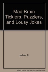 Mad Brain Ticklers, Puzzlers, and Lousy Jokes