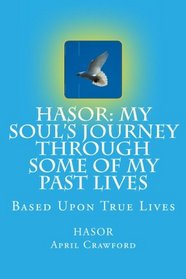 HASOR: My Soul's Journey Through Some Of My Past Lives: Based Upon True Lives