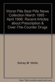 Worst Pills, Best Pills News Collection March 1995 - April 1996: Recent Articles about Prescription & Over-The-Counter Drugs