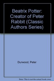 Beatrix Potter: Creator of Peter Rabbit (Classic Authors Series)