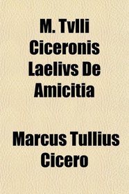 M. Tvlli Ciceronis Laelivs De Amicitia
