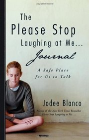 The Please Stop Laughing at Me . . . Journal: A Safe Place for Us to Talk