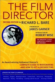 The Film Director : Updated for Today's Filmmaker, the Classic, Practical Reference to Motion Picture and Television Techniques