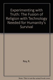 Experimenting with Truth: The Fusion of Religion with Technology Needed for Humanity's Survival (The Hibbert lectures ; 1979)