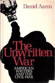 The Unwritten War: American Writers and the Civil War