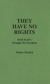 They Have No Rights: Dred Scott's Struggle for Freedom (Contributions in Legal Studies)
